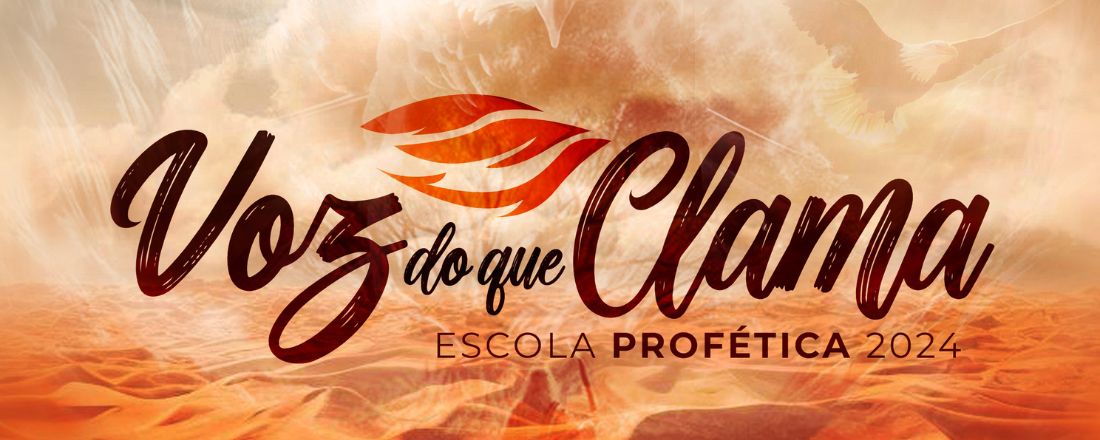 VOZ DO QUE CLAMA (ESCOLA PROFÉTICA 2024)