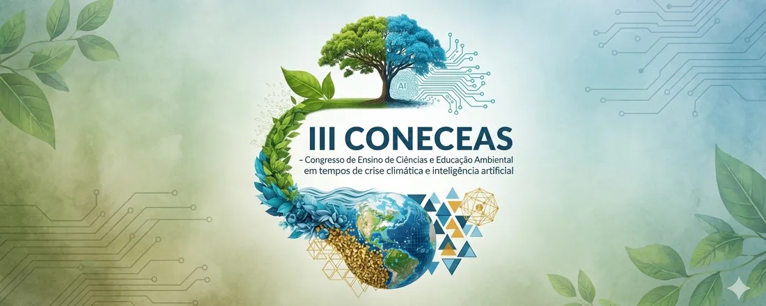 III Congresso Nacional de Ensino de Ciências, Educação Ambiental e Ensino em Saúde: Ensinar Ciências na Era da Crise Climática e da Inteligência Artificial: desafios, possibilidades e caminhos para uma educação transformadora