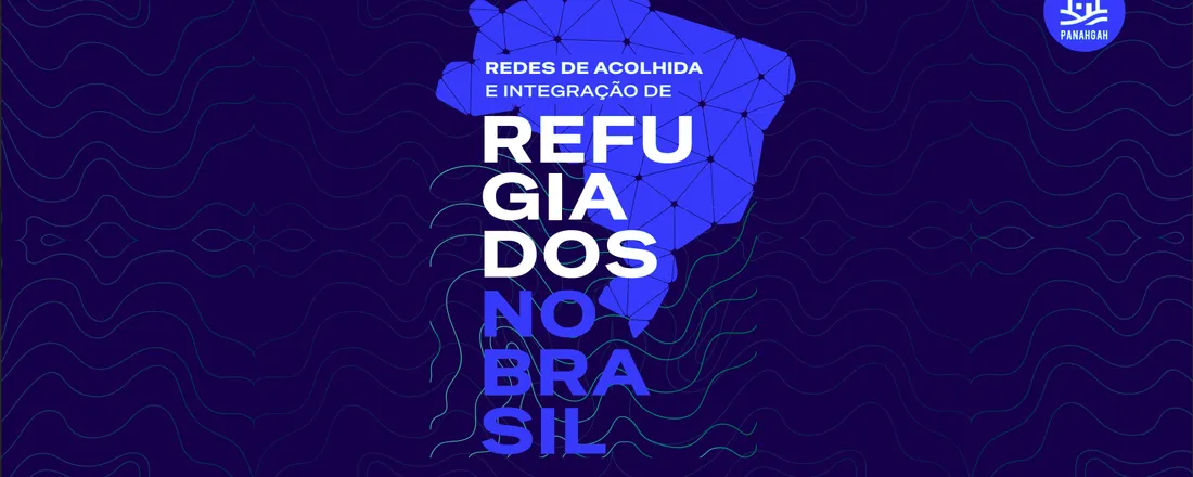I Seminário de Redes de Acolhida e Integração de Refugiados no Brasil: Patrocínio comunitário, políticas públicas e experiências de reconstrução de vida