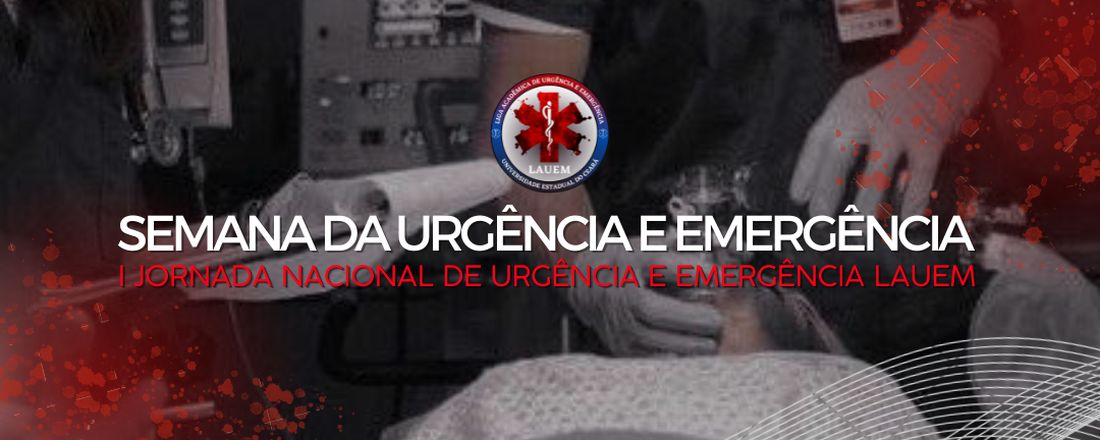 SEMANA DA URGÊNCIA E EMERGÊNCIA - I JORNADA NACIONAL DE URGÊNCIA E EMERGÊNCIA (LAUEM-CE)
