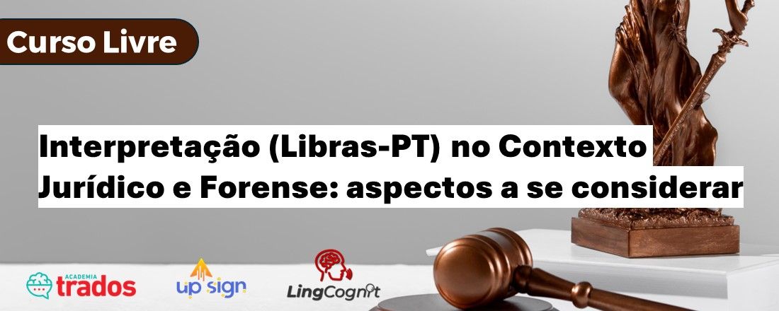 Curso | Interpretação (Libras-PT) no Contexto Jurídico e Forense: aspectos a se considerar