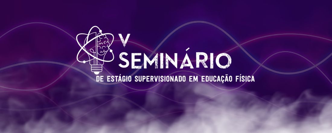 V SEMINÁRIO DE ESTÁGIO SUPERVISIONADO EM EDUCAÇÃO FÍSICA