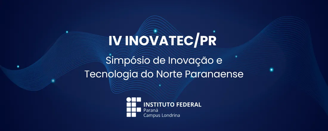 IV Simpósio de Inovação e Tecnologia do Norte Paranaense - InovaTec/PR