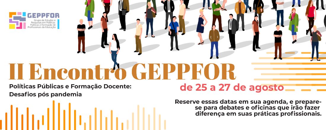 II ENCONTRO GEPPFOR - Políticas Públicas e Formação Docente: Desafios pós pandemia