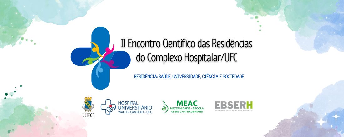 II Encontro Científico das Residências do Complexo Hospitalar /UFC: “Residência: Saúde, Universidade, Ciência e Sociedade”