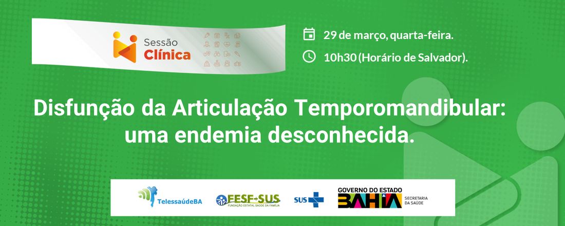 Sessão Clínica: Disfunção da Articulação Temporomandibular: uma endemia desconhecida