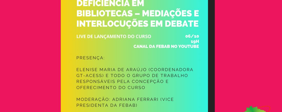 Live de lançamento do curso: INCLUSÃO DE PESSOAS COM DEFICIÊNCIA EM BIBLIOTECAS – MEDIAÇÕES E INTERLOCUÇÕES EM DEBATE