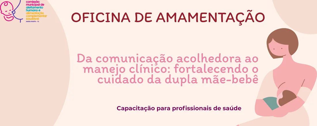 OFICINA DE AMAMENTAÇÃO: Da comunicação acolhedora ao manejo clínico: fortalecendo o cuidado da dupla mãe-bebê