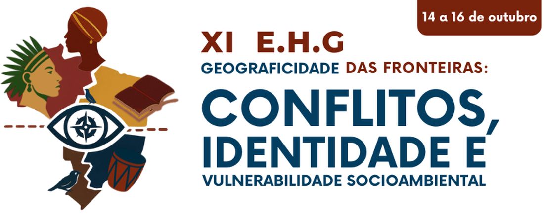 XI Encontro da História da Geografia - Geograficidade das fronteiras: Olhares sobre identidades, conflitos e vulnerabilidades socioambientais