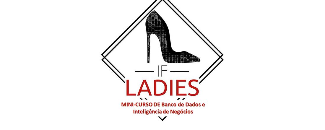 IFLadies: mini-curso prático de Banco de Dados e Inteligência de Negócios