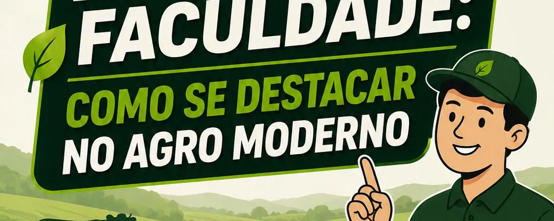 Palestra Especial – Além da Faculdade: Como se Destacar no Agro Moderno