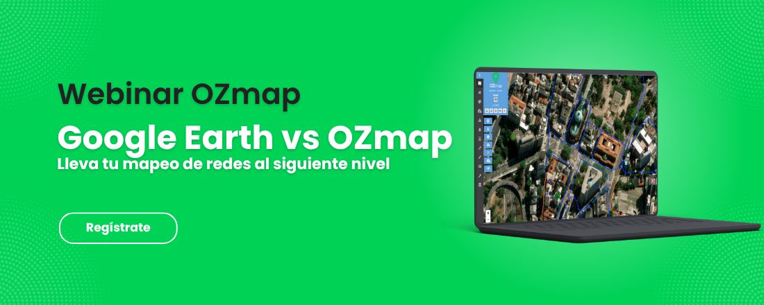 Webinar OZmap - Mapeo de Redes: ¿Por qué cambiar Google Earth por una solución profesional?
