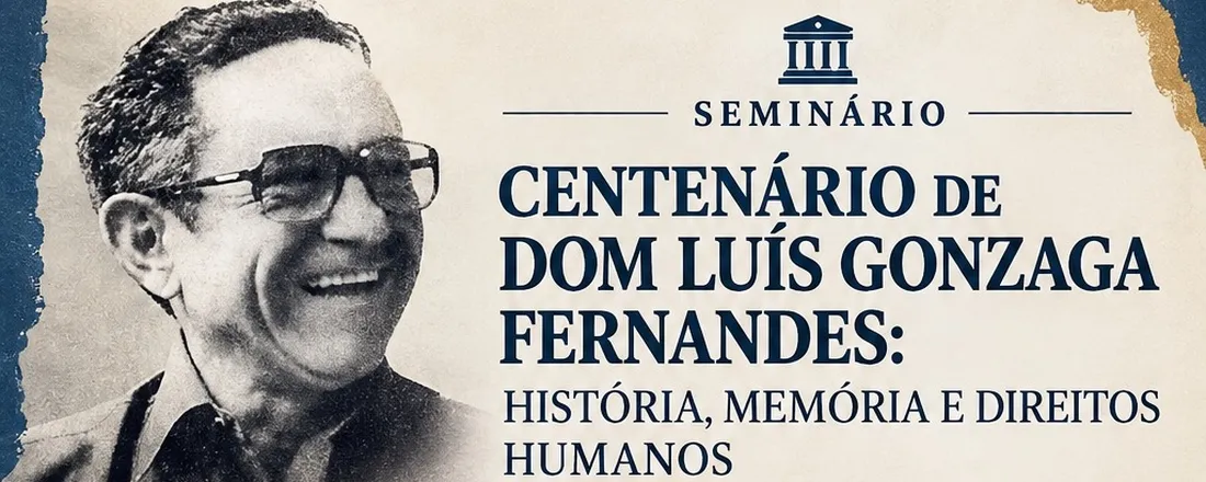 CENTENÁRIO DE DOM LUÍS GONZAGA FERNANDES: HISTÓRIA, MEMÓRIA E DIREITOS HUMANOS