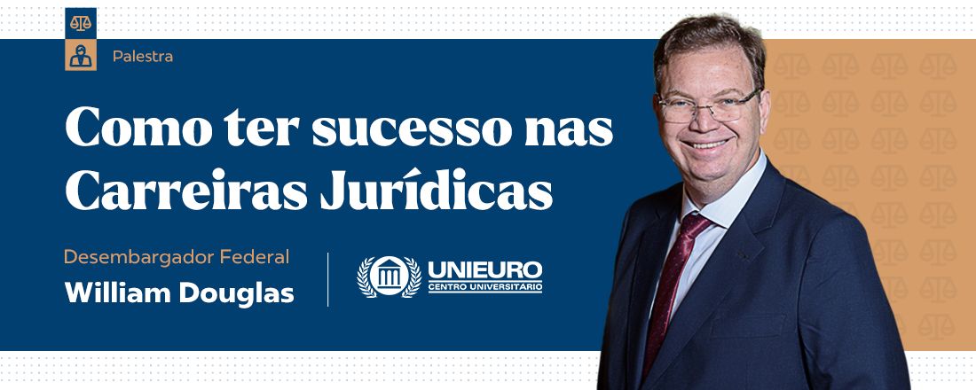 COMO TER SUCESSO NAS CARREIRAS JURÍDICAS - Desembargador William Douglas