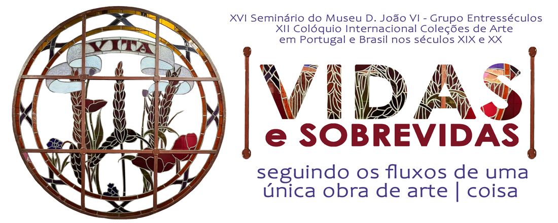 XVI SEMINÁRIO DO MUSEU D. JOÃO VI e XII COLÓQUIO INTERNACIONAL COLEÇÕES DE ARTE EM PORTUGAL E BRASIL NOS SÉCULOS XIX E XX