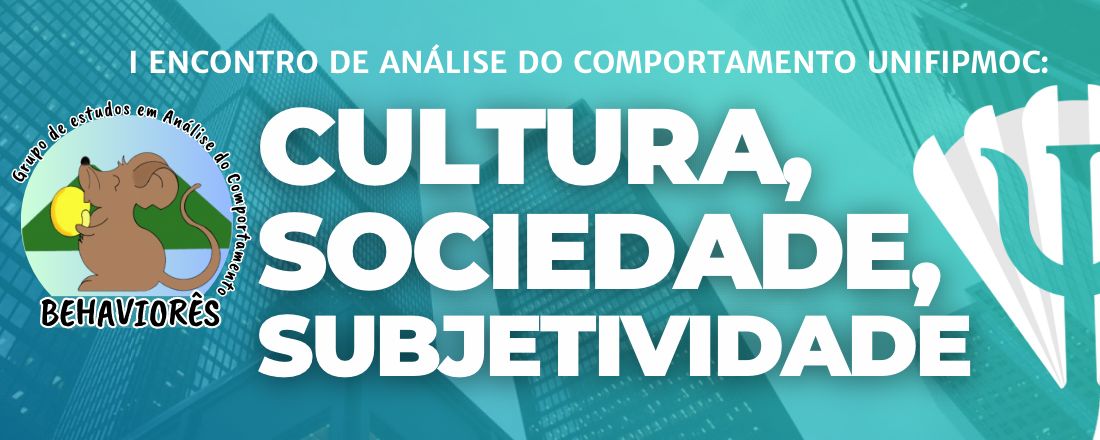 I ENCONTRO DE ANÁLISE DO COMPORTAMENTO UNIFIPMOC: CULTURA, SOCIEDADE E SUBJETIVIDADE