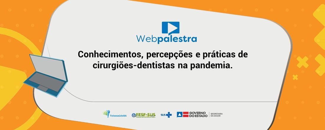 Webpalestra: Conhecimentos, percepções e práticas de cirurgiões-dentistas na pandemia.