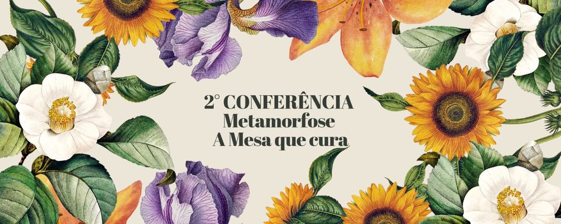 CONFERÊNCIA Metamorfose A mesa que cura