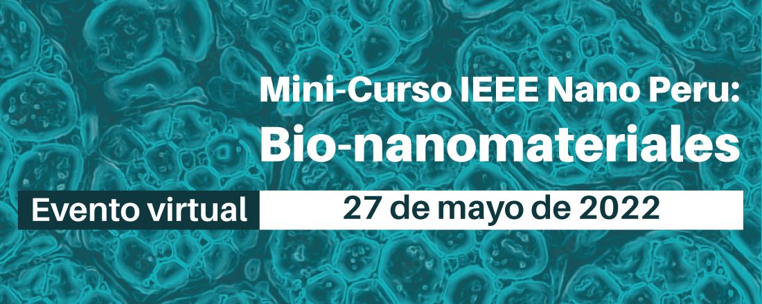 Minicurso IEEE NanoPeru: Bio-nanomateriales 2022