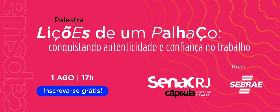 Lições de um Palhaço: Conquistando autenticidade e confiança no trabalho