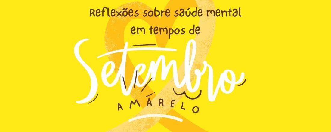 Reflexões sobre a saúde mental em tempos de Setembro Amarelo