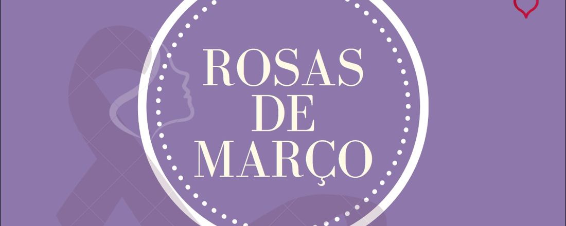 Rosas de Março: Do Rosa ao Lilás - Levando a Cor e Fortalecendo os Laços na Caminhada