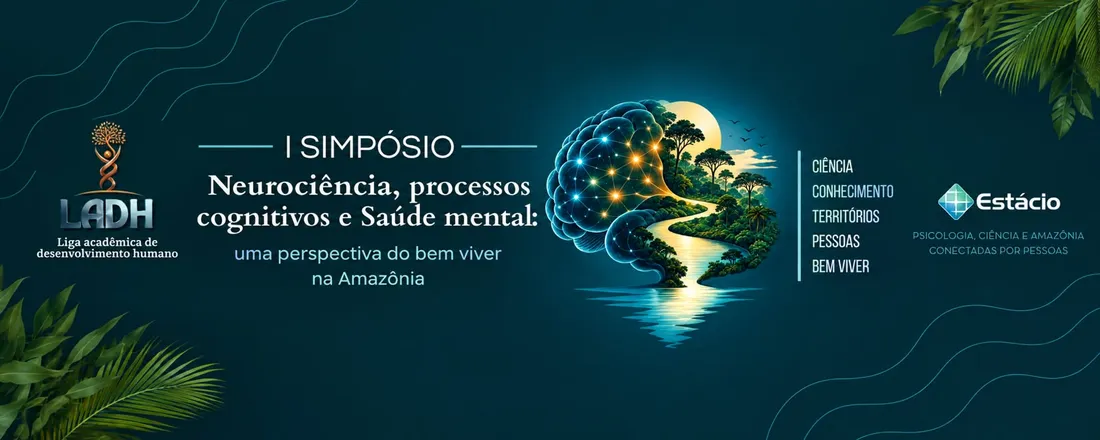 I Simpósio de Desenvolvimento Humano: Neurociência, Processos Cognitivos e Saúde Mental: Uma Perspectiva do Bem Viver Amazônia