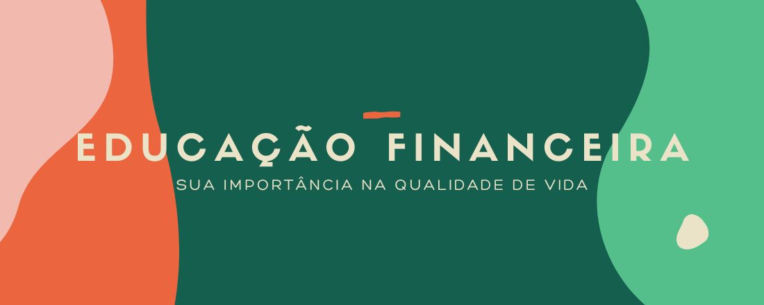 Educação Financeira: Sua Importância na Qualidade de Vida