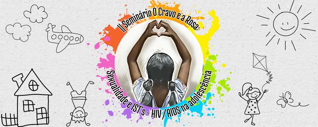 II Seminário O Cravo e a Rosa: Sexualidade e IST’s-HIV/AIDS na Adolescência