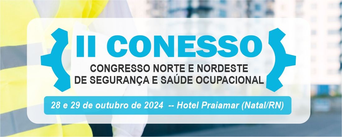 II CONESSO – Congresso Norte Nordeste de Segurança e Saúde Ocupacional