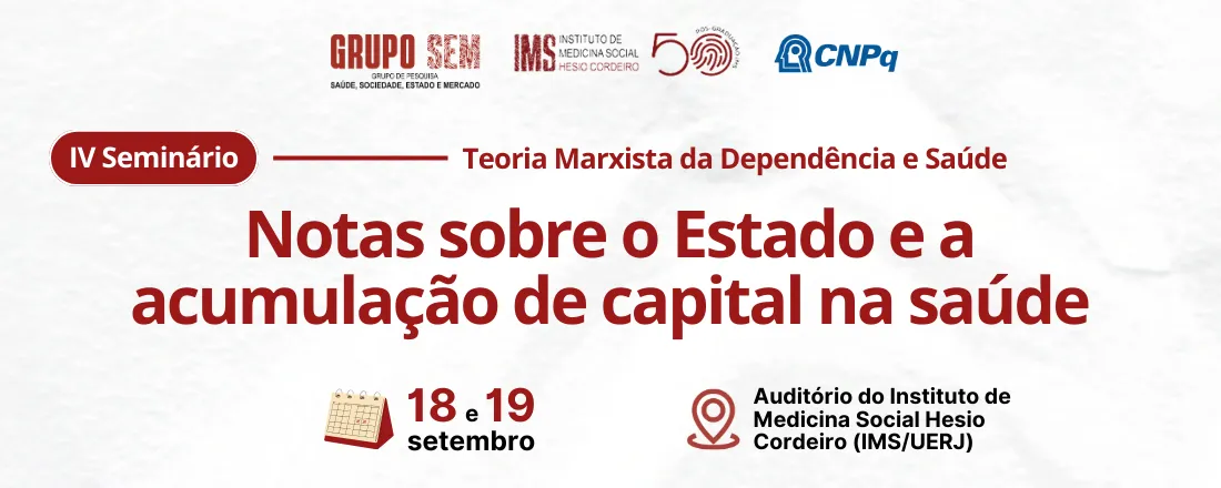 IV Seminário Teoria Marxista da Dependência e Saúde: Notas sobre o Estado e a acumulação de capital na saúde