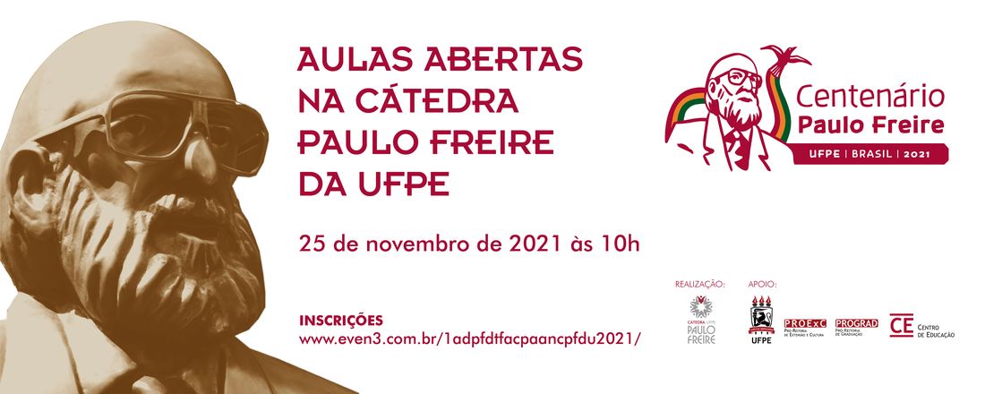 100 ANOS DE PAULO FREIRE - DOS TEMPOS FUNDANTES À CONTRIBUIÇÃO PLANETÁRIA AULAS ABERTAS NA CÁTEDRA PAULO FREIRE DA UFPE