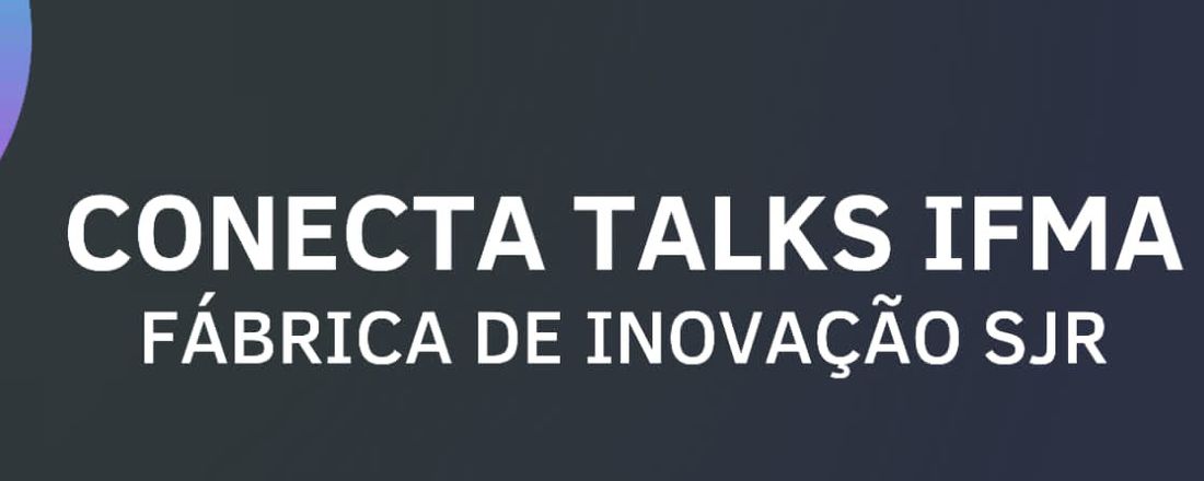 Conecta Talk IFMA: Prototipagem e Acessibilidade