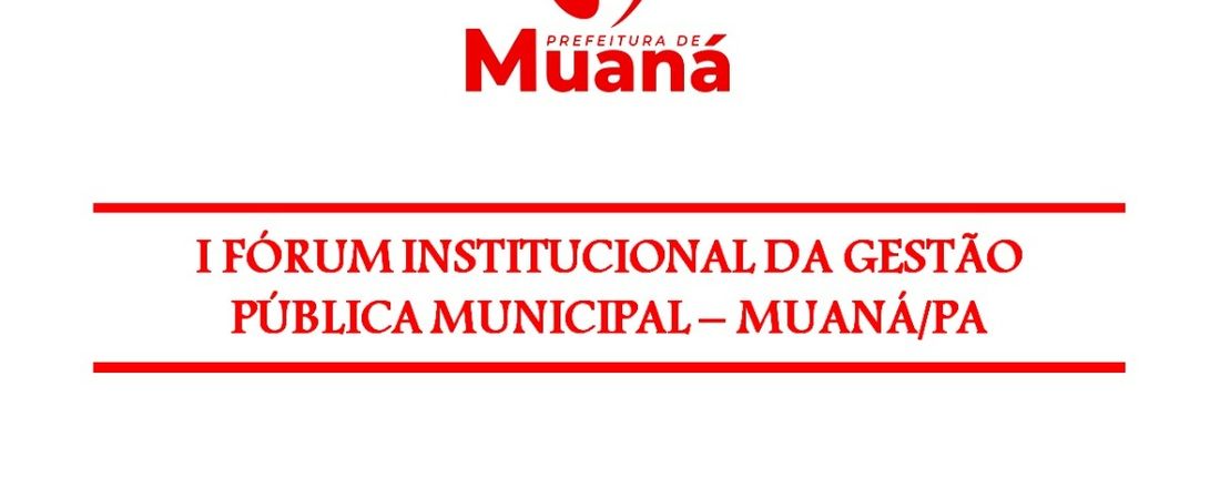 I FÓRUM INSTITUCIONAL DA GESTÃO PÚBLICA MUNICIPAL – MUANÁ/PA