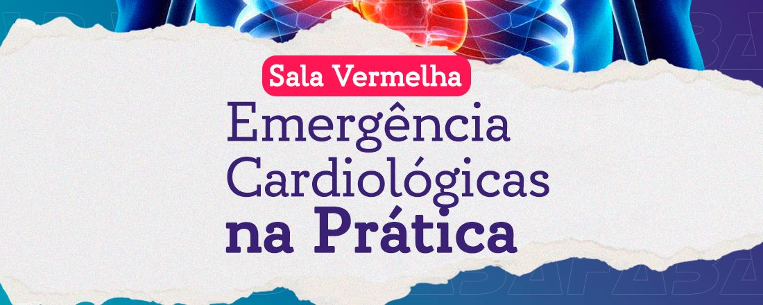 SALA VERMELHA: EMERGÊNCIAS CARDIOLÓGICAS NA PRÁTICA