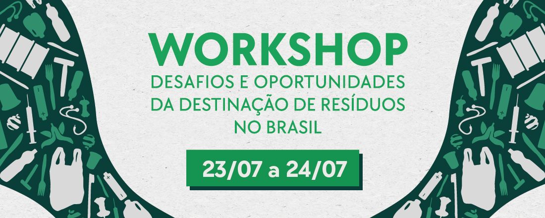 Workshop: Desafios e oportunidades da destinação adequada de resíduos no Brasil