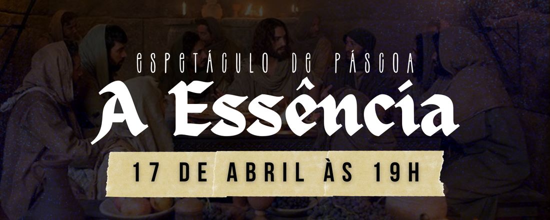 Espetáculo de Páscoa - A essência