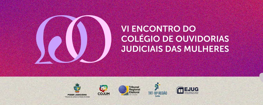 VI Encontro do Colégio de Ouvidorias Judiciais das Mulheres (COJUM)