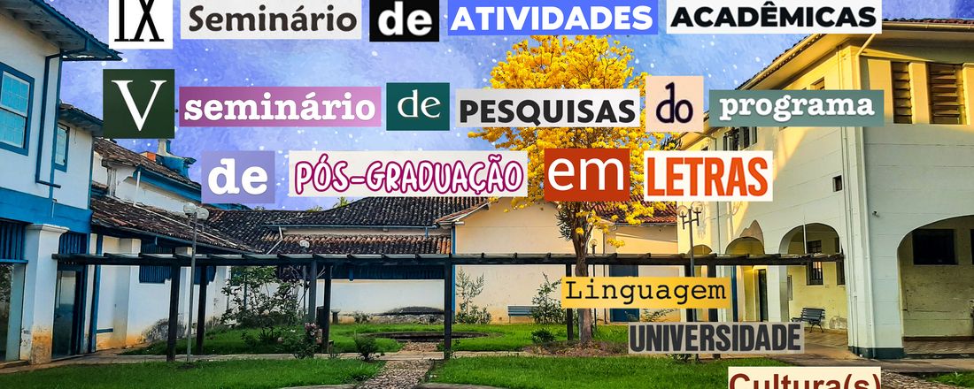 IX Seminário de Atividades Acadêmicas / V Seminário de Pesquisas do Programa de Pós-Graduação em Letras - Linguagem, Universidade e Cultura(s)