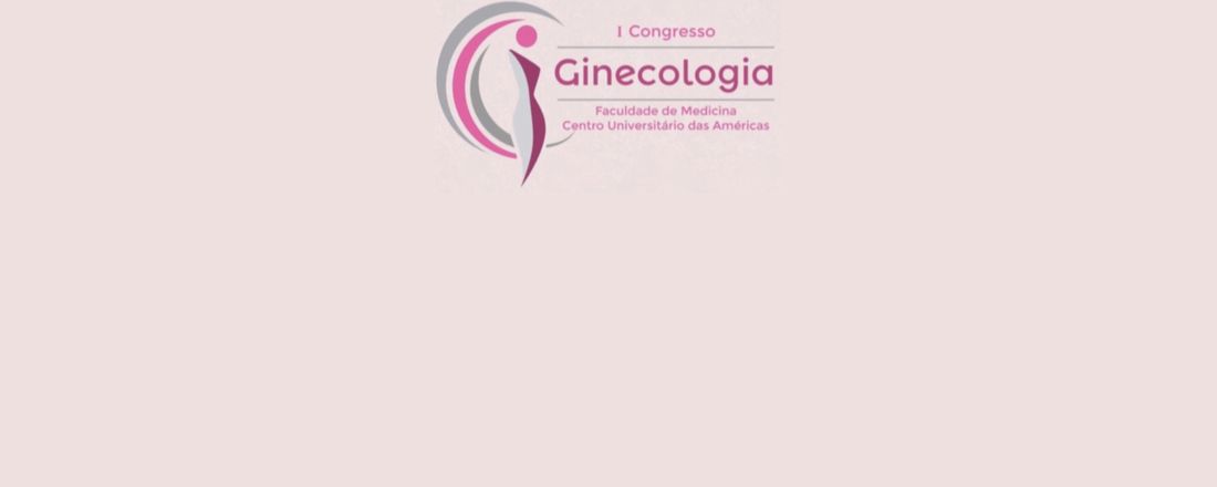 1º Congresso de Ginecologia da Faculdade de Medicina do Centro Universitário das Américas