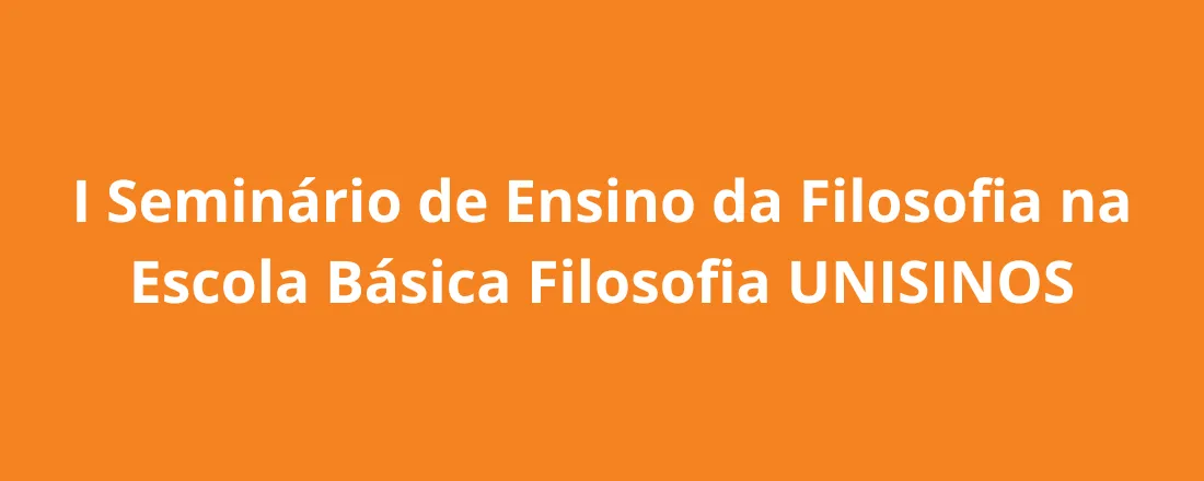 I Seminário de Ensino da Filosofia na Escola Básica Filosofia UNISINOS