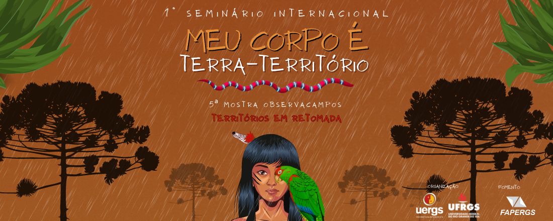 1º Seminário Internacional "Meu Corpo é Terra Território" e 5ª Mostra ObservaCampos "Territórios em Retomada"