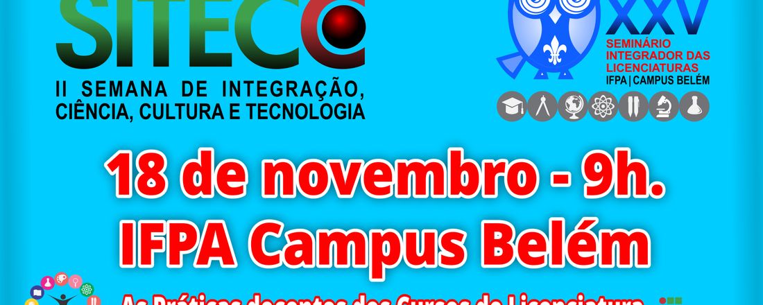 II SEMANA DE INTEGRAÇÃO DE TECNOLOGIA, CIENCIA E CULTURA / XXV SEMINARIO INTEGRADOR DAS LICENCIATURAS