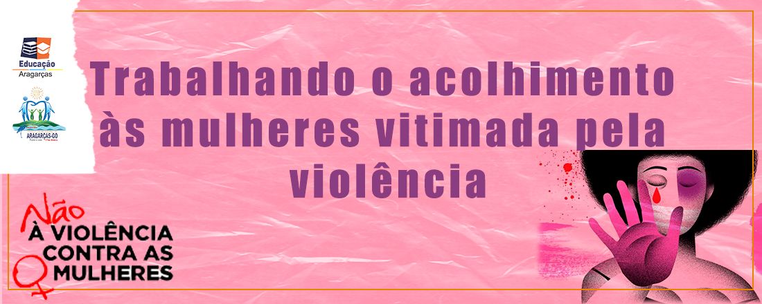 Trabalhando o acolhimento às mulheres vitimada pela violência