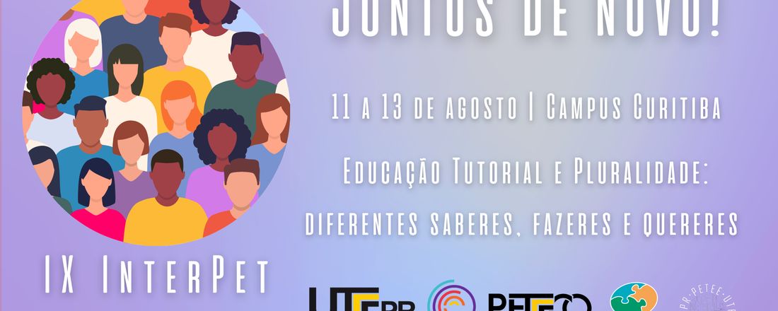 IX InterPET - Educação Tutorial e Pluralidade: Diferentes Saberes, Fazeres e Quereres