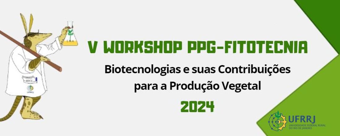 V Workshop PPG-Fitotecnia da UFRRJ - Biotecnologia e suas Contribuições para a Produção Vegetal