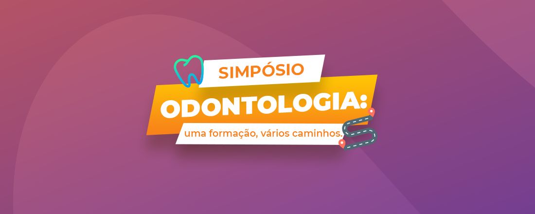 Simpósio Odontologia: uma formação, vários caminhos