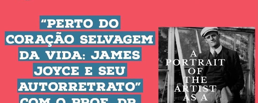 ABEI Webinar Series 5: Perto do coração selvagem da vida: James Joyce e seu autorretrato