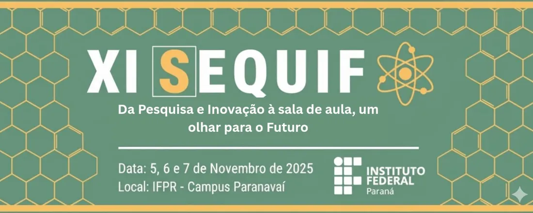 XI SEQUIF: Da pesquisa e inovação à sala de aula, um olhar para o futuro
