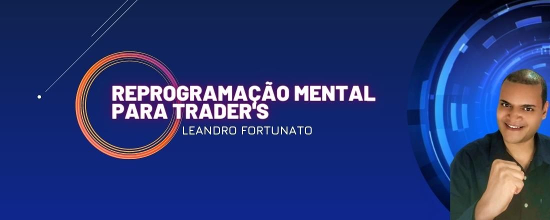 REPROGRAMAÇÃO MENTAL PARA TRADER'S